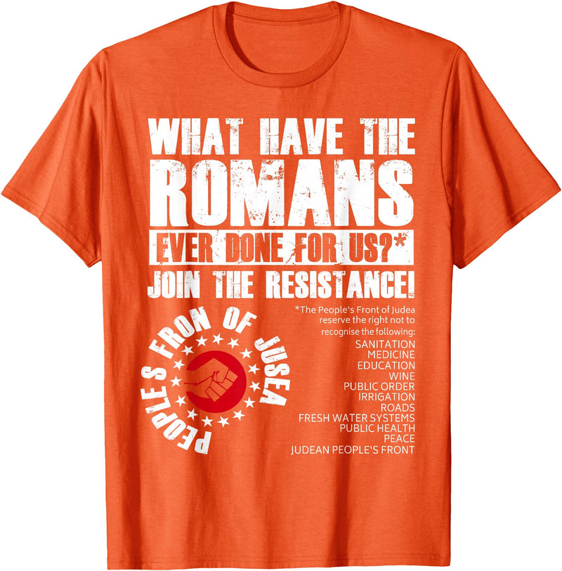 Funny Quotes For Men Women Tee Shirt What Have The Romans Ever Done For Us Join The Resistance T-Shirt - Orange