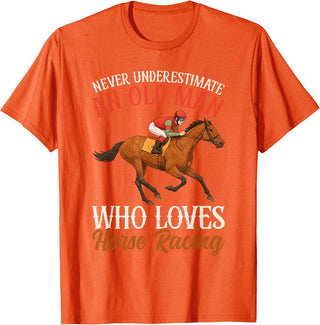 Race Horse Horseback Derby Lover Equestrian Rider Never Underestimate An Old Man Who Loves Horse Racing T-Shirt - Orange