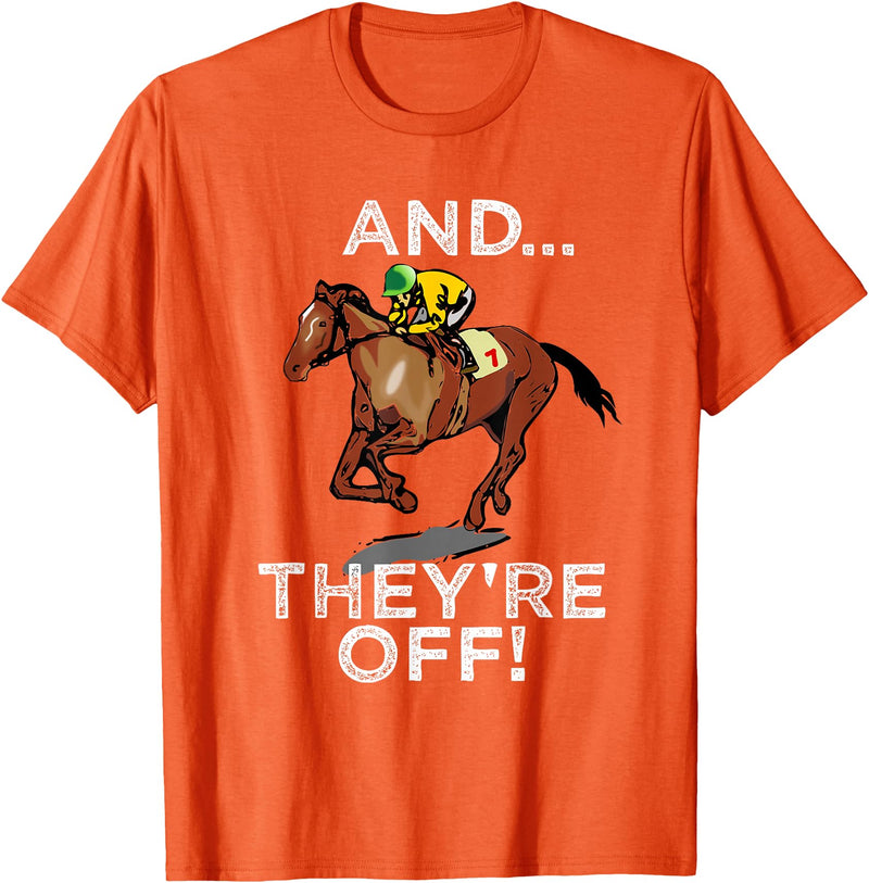 Betting Horse Races T Shirt Gifts And Theyre Off T Shirt Funny Horse Racing Gambling Gift Idea T-Shirt - Orange