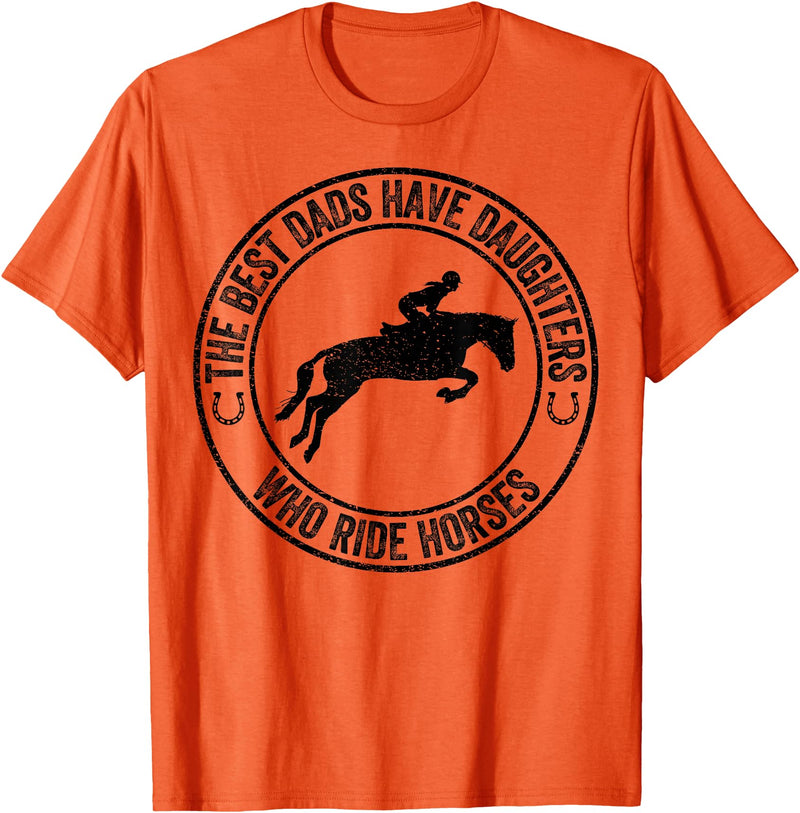 The Best Dads Have Daughters Who Ride Horses Father's Day T-Shirt - Orange