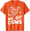 Tornado Chaser We Got Cows Funny Storm Spotter T-Shirt - Orange