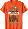 Funny Bear Stuff Women Men Kids Bears Quote Brown Bear It's A Bear Thing Bear T-Shirt - Orange