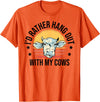 Cow Gift For Men Animal Farmer Cow Lover I'd Rather Hang Out With My Cows Animal Farming Cow Farmer T-Shirt - Orange