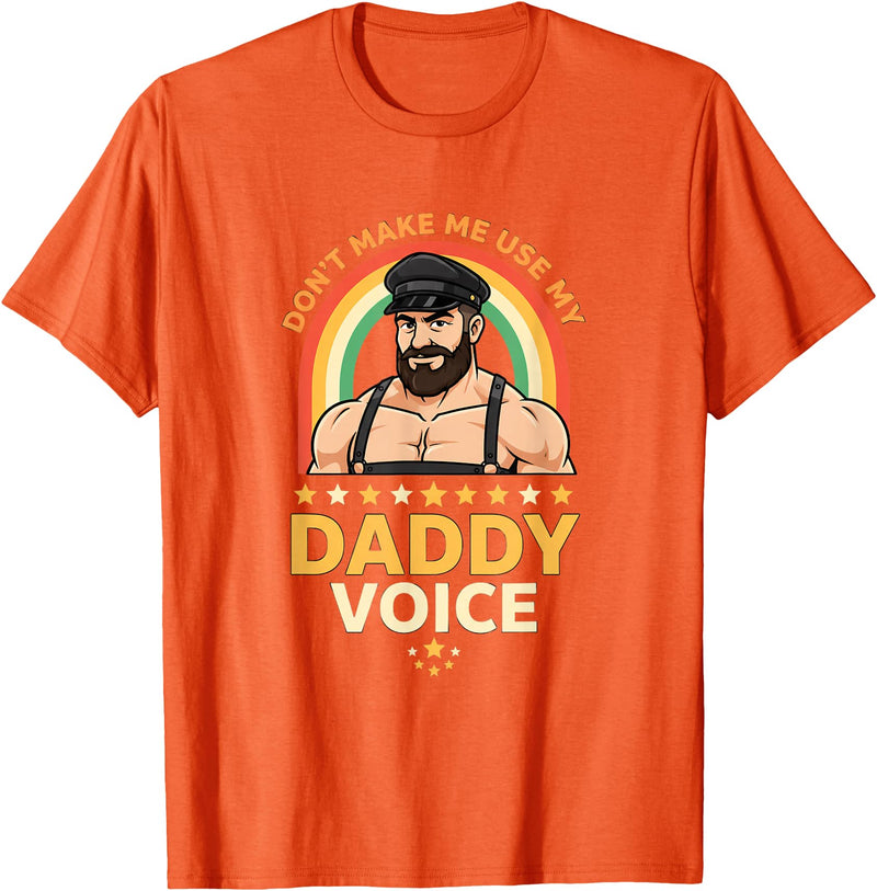 Rainbow Daddy Co Pride Daddy Voice Rainbow, Don't Make Me Use My Daddy Voice T-Shirt - Orange