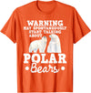 Funny Polar Bear Shirts May Start Talking About Polar Bears - Zoo Animal Lover T-Shirt - Orange