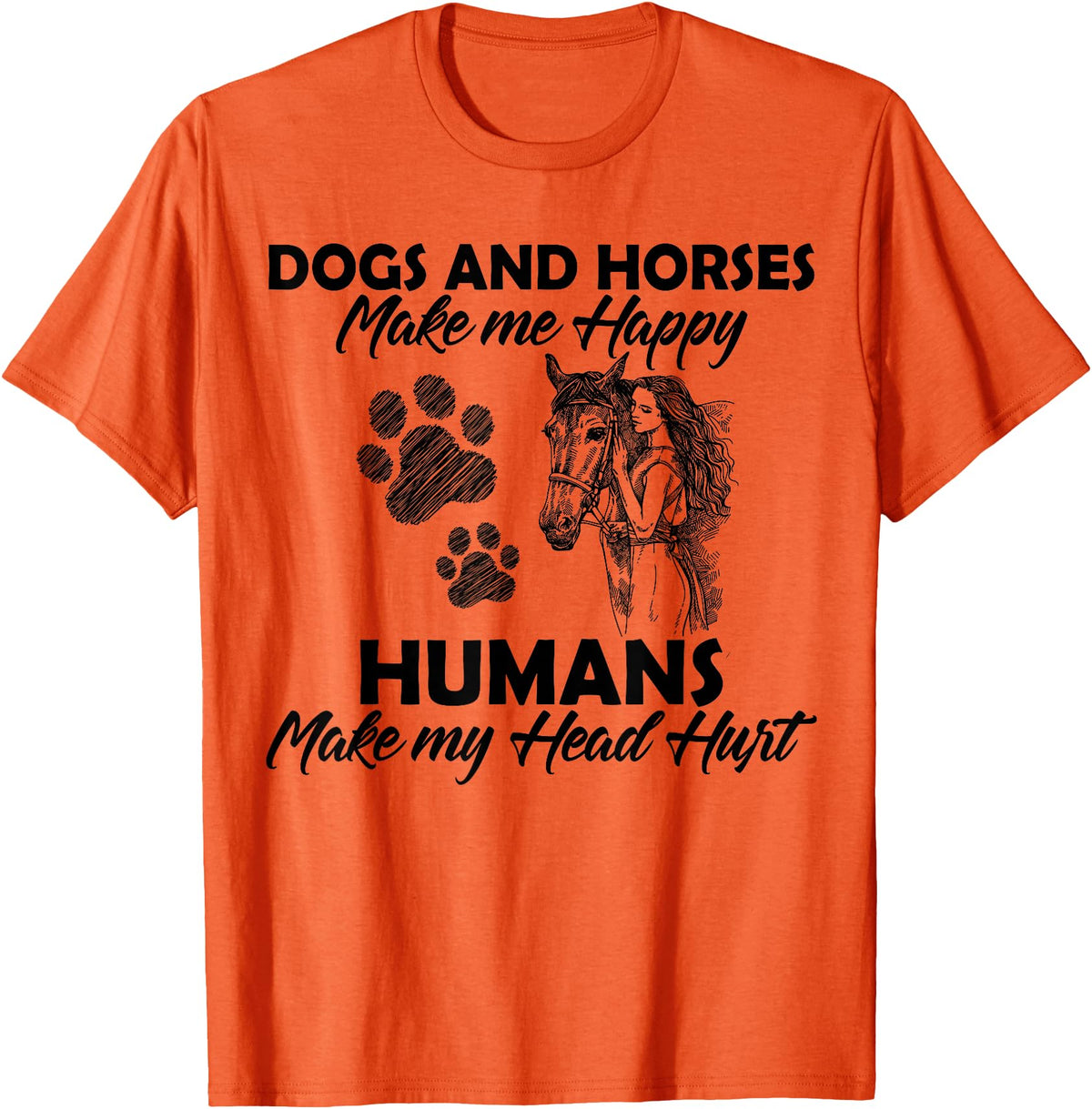 Dogs and horses make me happy humans make my head hurt T-Shirt - Orange