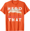 Herd That funny Farmer Tee Gift Cow Lover Farmer Herd That T-Shirt Cow Lover Funny Farmer Tee T-Shirt - Orange