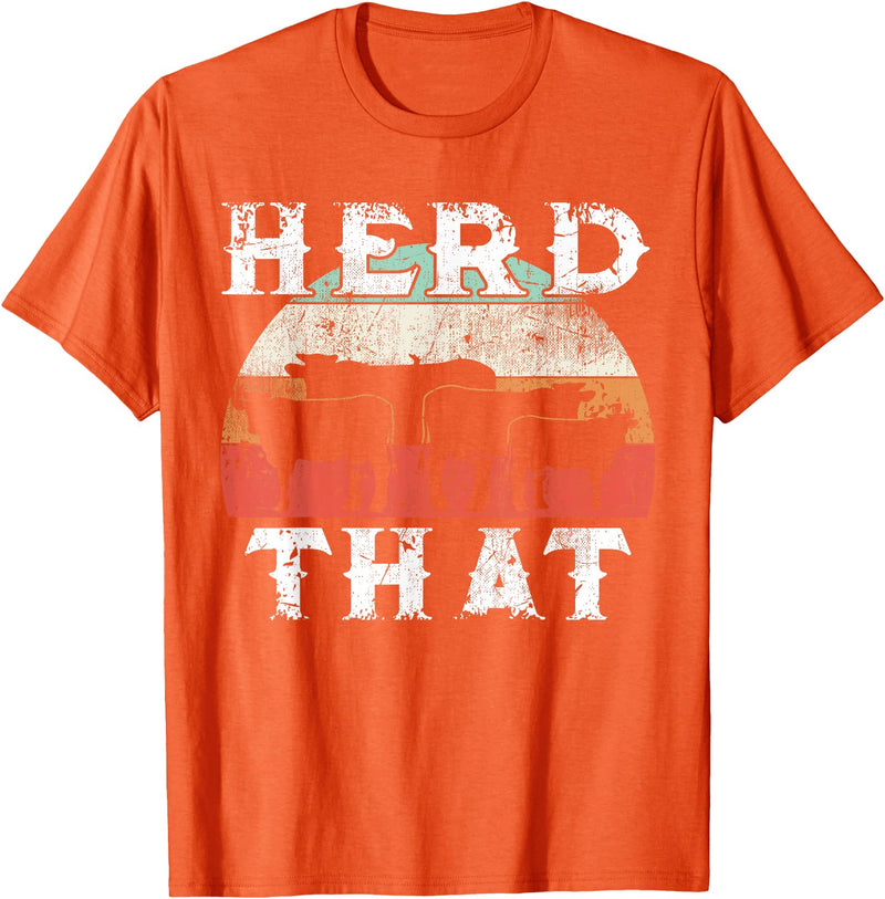 Herd That funny Farmer Tee Gift Cow Lover Farmer Herd That T-Shirt Cow Lover Funny Farmer Tee T-Shirt - Orange