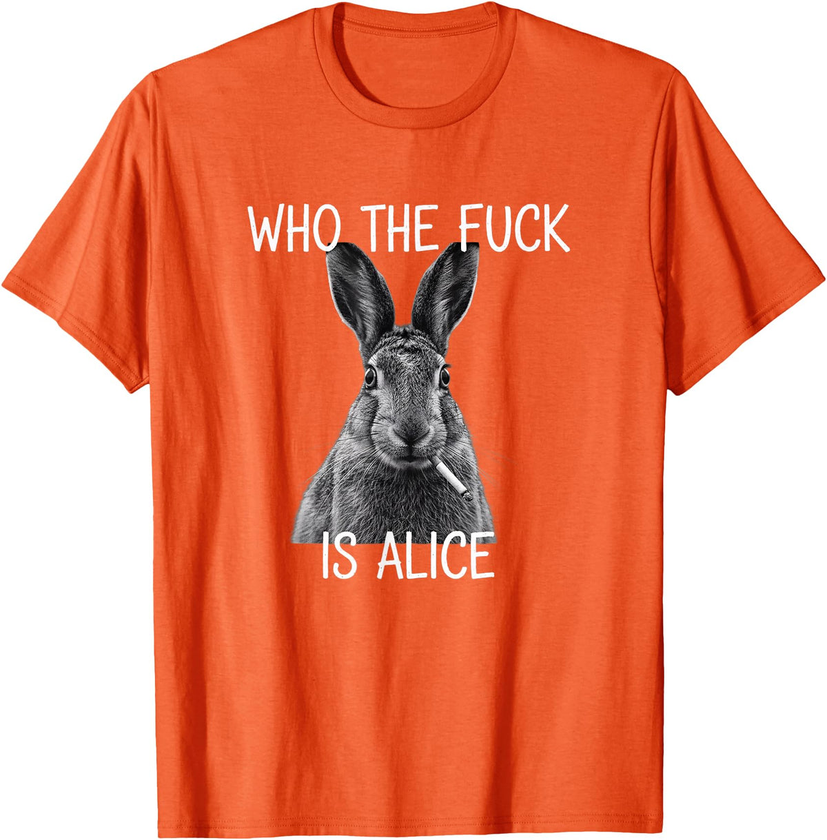 Who the Fuck Is Alice Funny Rabbit Woodland Humor T-Shirt in Orange