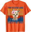 Mama Llama-Shirt Tina You Fat Lard Alpaca Women Llama-Shirt Tina You Fat Lard Funny Alpaca Mama Women Gift T-Shirt - Orange