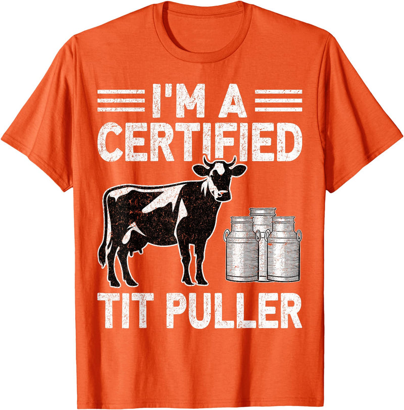 Cow Lover Dairy Farmer Gifts Co. I'm a Certified Tit Puller - Cow Lover Farmer Dairy Farming T-Shirt - Orange
