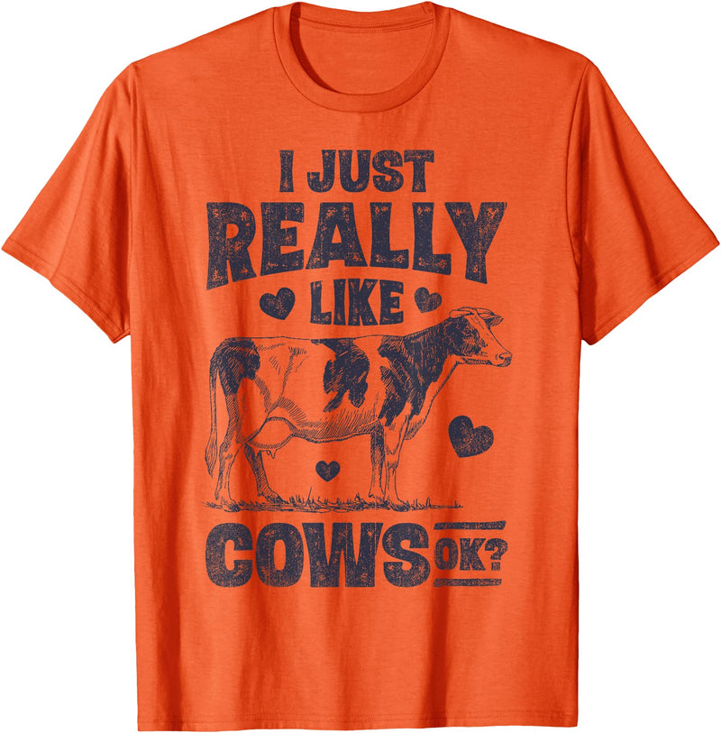 Legendairy Cow Co I Just Really Like Cows OK Funny Cow Lover Farmer Dairy Farm T-Shirt - Orange