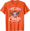 I Don’t Need To Be Driven Crazy I'm Close Tees I Don’t Need to Be Driven Crazy I'm Close Enough to Walk Cow T-Shirt - Orange