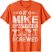 Father's Day Gift Funny Shirt - Mike Name Tee If Mike Can't Fix it We're All Screwed Funny Fathers Gift T-Shirt - Orange