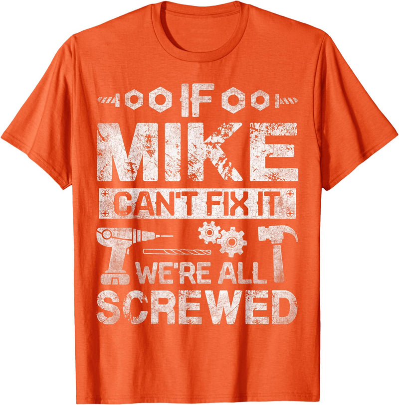 Father's Day Gift Funny Shirt - Mike Name Tee If Mike Can't Fix it We're All Screwed Funny Fathers Gift T-Shirt - Orange