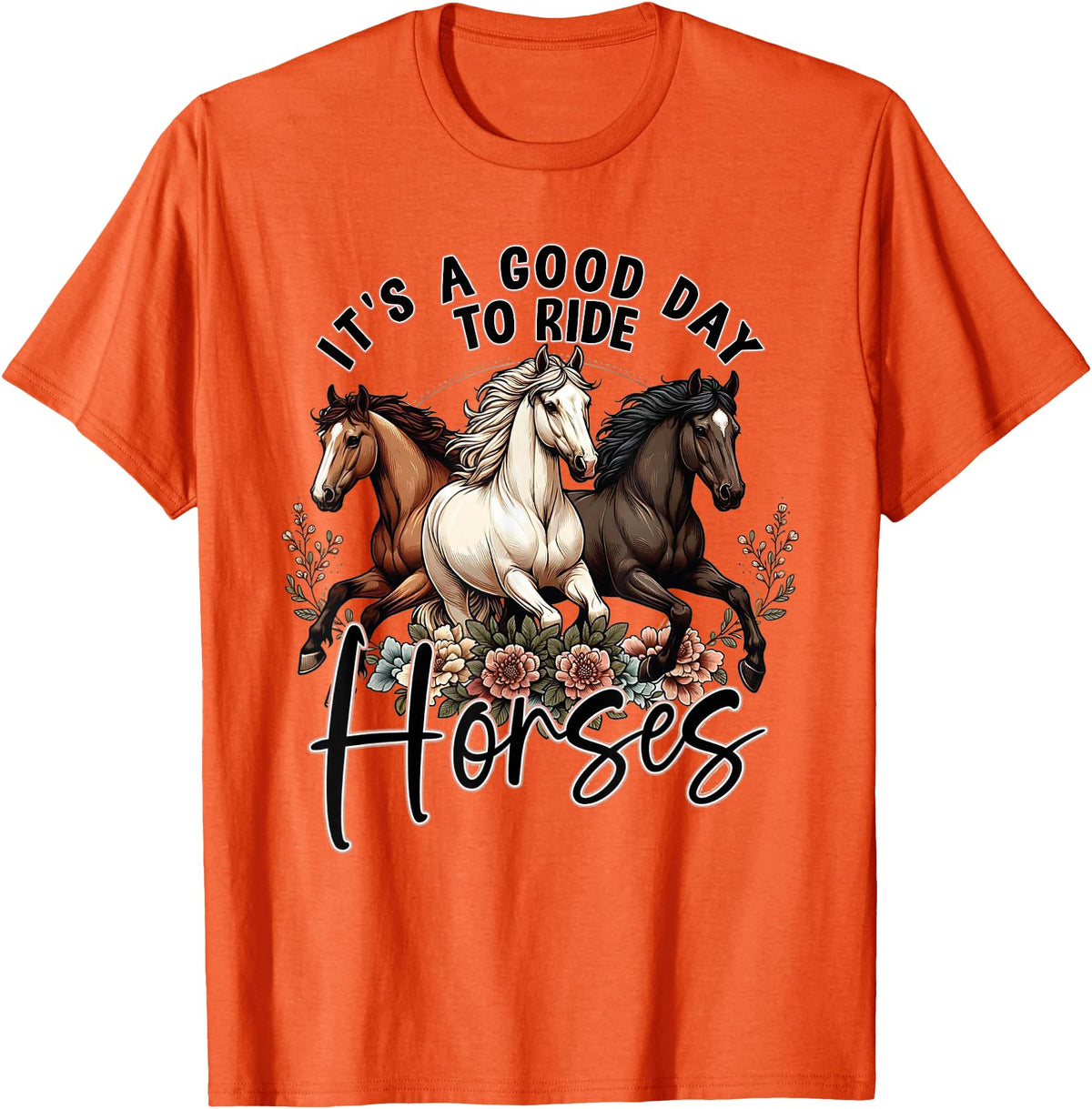It's A Good Day to Ride Horses Floral Girls Womans T-Shirt - Orange