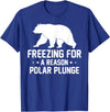 Winter Sport Polar Bear Plunge Design Outfit Ice Bear Plunge - Freezing For A Reason Polar Plunge T-Shirt - Royal Blue