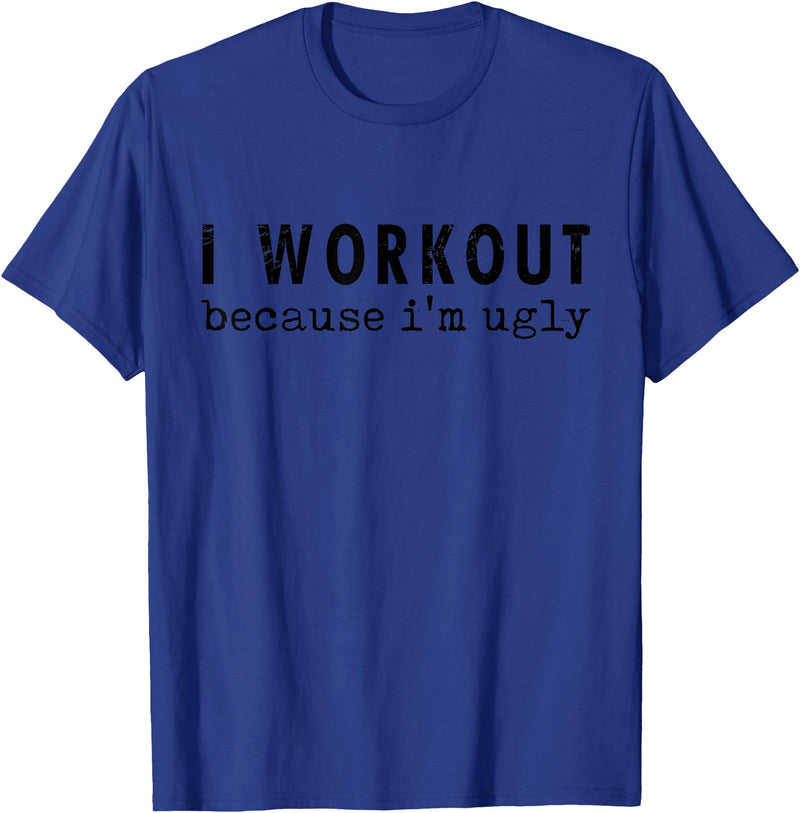 Funny Humor Tee Ideas for Men And Women I Workout Because I'm Ugly Unisex-Adults Grey Short Sleeve T-Shirt - Royal Blue