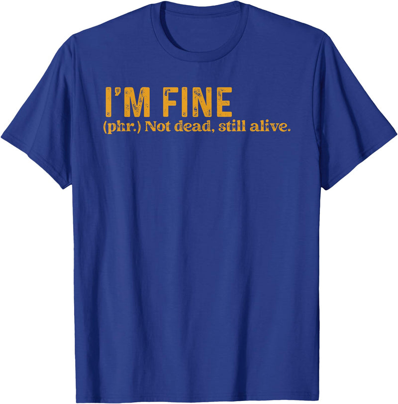 Funny Saying Sarcasm Sarcastic Funny Quote Designs Funny I'm Fine Not Dead Still Alive Quote Funny Saying T-Shirt - Royal