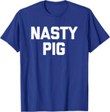 Funny Shirt With Saying & Funny T-Shirts Nasty Pig T-Shirt funny saying sarcastic novelty humor cool T-Shirt - Royal Blue