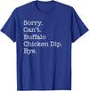 Funny Buffalo Chicken Dip Designs Sorry Can't Buffalo Chicken Dip Bye Funny Sarcastic T-Shirt - Royal Blue
