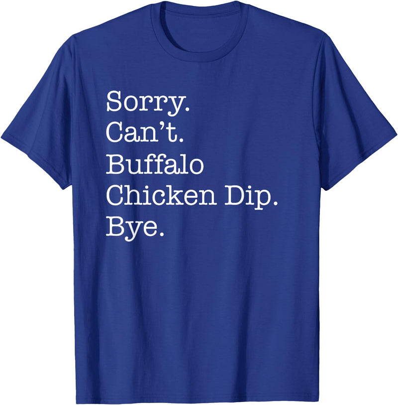 Funny Buffalo Chicken Dip Designs Sorry Can't Buffalo Chicken Dip Bye Funny Sarcastic T-Shirt - Royal Blue