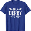 Horse Derby Teez Funny Talk Derby To Me Horse Racing T-Shirt - Royal Blue