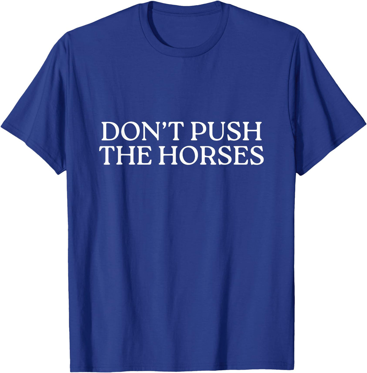 Funny Boxing Quotes Don't Push The Horses T-Shirt - Royal Blue