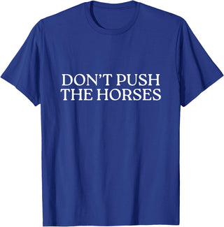 Funny Boxing Quotes Don't Push The Horses T-Shirt - Royal Blue