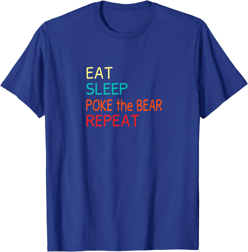 Eat Sleep Poke the Bear Repeat Merch Push the Bear T-Shirt - Royal Blue