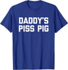 Funny Sayings & Funny Designs Daddy's Piss Pig - Funny Saying Sarcastic Novelty Urine Piss T-Shirt - Royal Blue