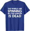 The Wheels Are Spinning But The Hamster Is Dead Funny Saying T-Shirt - Royal Blue