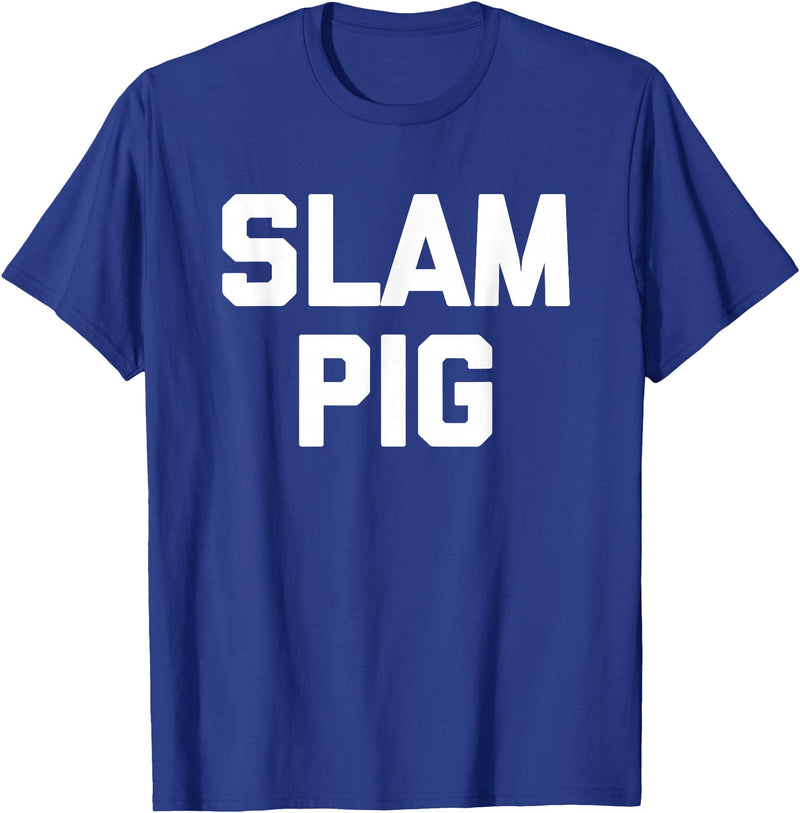 Funny Sex Sayings & Funny Sexy Designs Slam Pig - Funny Saying Sarcastic Cute Cool Sexy Novelty Sex T-Shirt - Royal Blue