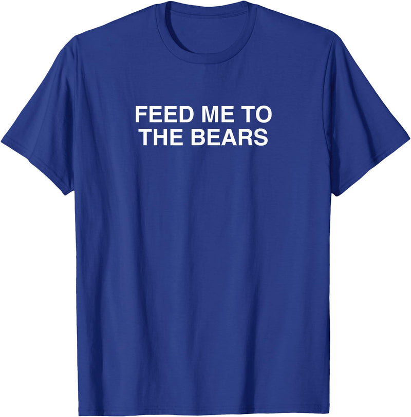 Feed Me To The Bears Funny Gay Pride Novelty LGBTQ Meme Gag T-Shirt - Royal Blue