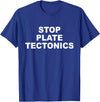 Stop Plate Tectonics Funny Apparel T-Shirt - Royal Blue