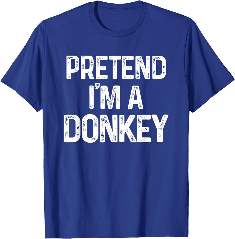 Pretend I'm A Donkey Funny Halloween Costume Pretend I'm A Donkey Last Minute Funny Halloween Costume T-Shirt - Royal Blue