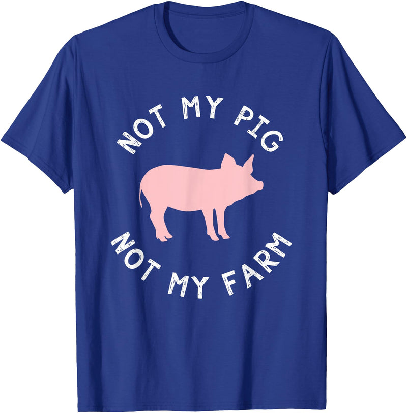Not My Pig Not My Farm Funny Farmer Animal T-Shirt - Royal Blue