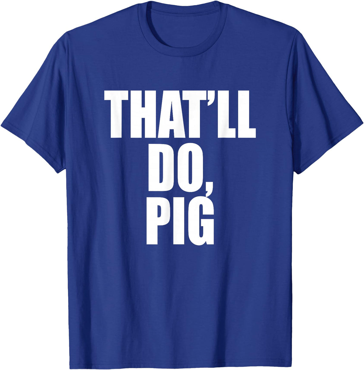 Three Words On A Designs That’ll Do, Pig. A Memorable Trivia Saying Quote A Favorite T-Shirt - Royal Blue