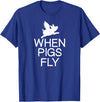 Classic Comic Humor Sayings Quotes T-shirts Funny When Pigs Fly Joke Sarcastic Family T-Shirt - Royal Blue