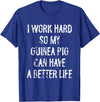 Funny Guinea Pigs Humor Typography Gifts I Work Hard So My Guinea Pigs Can Have A Better Life T-Shirt - Royal Blue