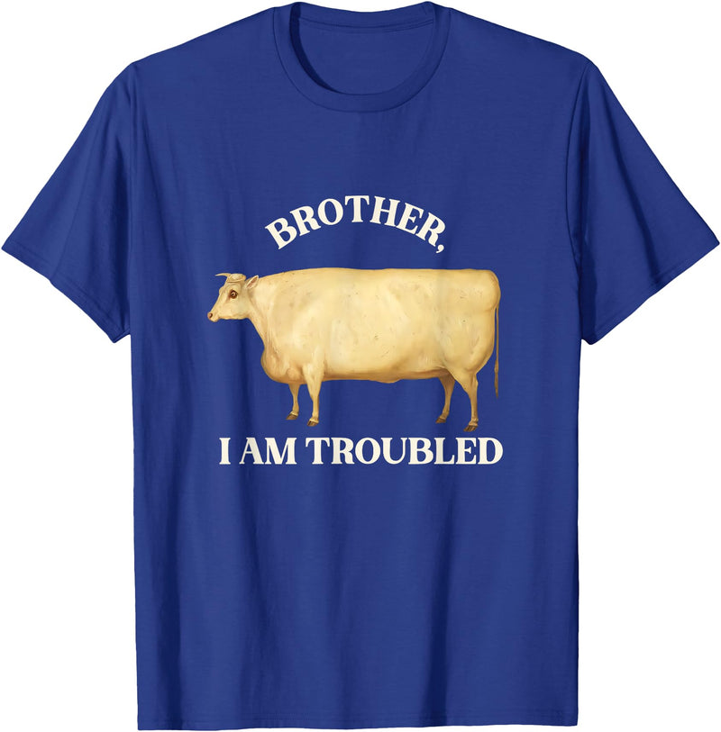 Brother I Am Troubled Bull Meme Brother I Am Troubled Bulls Cow Meme T-Shirt - Royal Blue