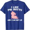 BBQ Idea Funny I Like Pig Butts And I Can Not Lie T-Shirt - Royal Blue