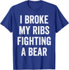 Broken Ribs Shirt Designs by ZAR Broken Ribs, I Broke My Ribs Fighting A Bear T-Shirt - Royal Blue