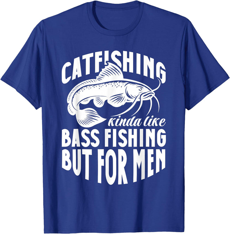 Catfish Fishing Apparel Catfish Catfishing Kinda Like Bass Fishing But For Men T-Shirt - Royal Blue