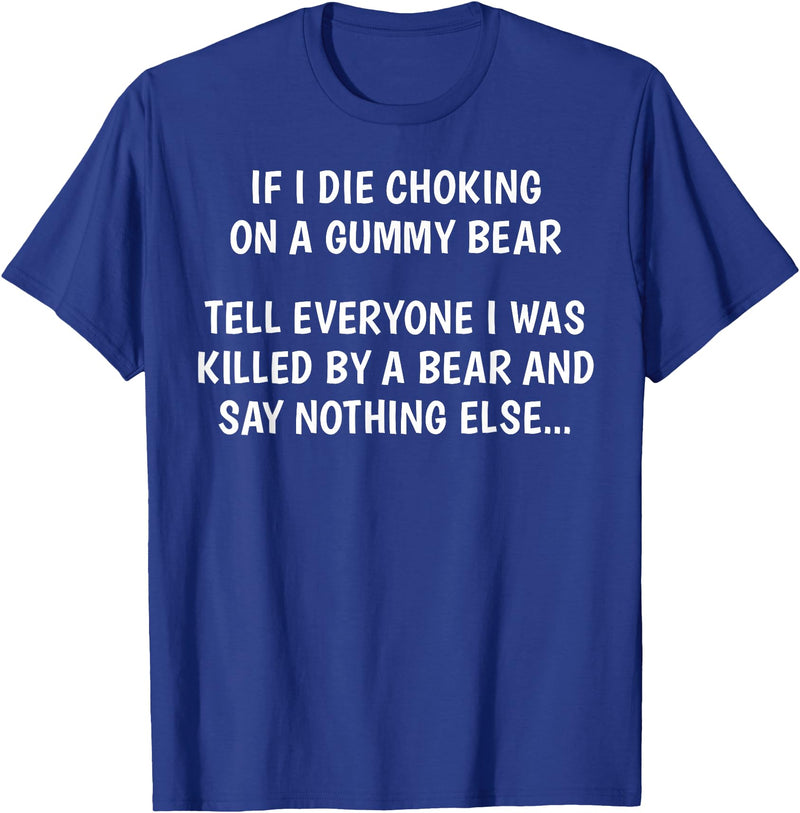 Funny Sayings Hilarious Jokes Humorous Memes Gear If I Die Choking On A Gummy Bear Funny Saying Sarcastic Joke T-Shirt - Royal Blue
