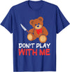 Funny Dont Play With Me Bear Teddy With Knife Tees Funny Don´t Play With Me | Teddy | Bear With Knife T-Shirt - Royal Blue