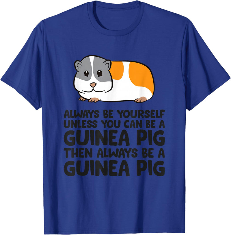 Funny Guinea Pig Lover Gifts Always Be Yourself Unless You Can Be A Guinea Pig T-Shirt - Royal Blue