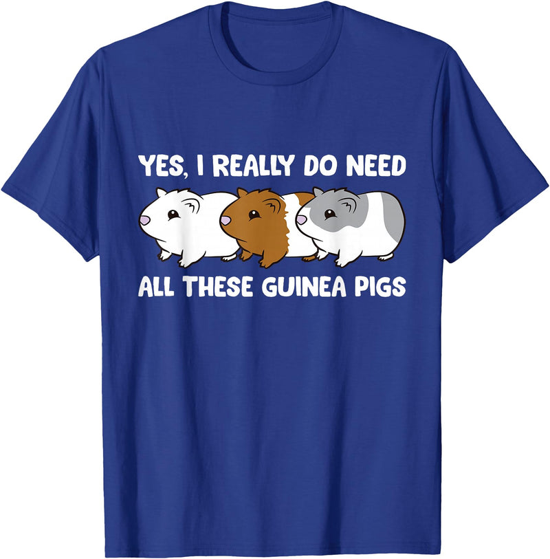 Funny Guinea Pig Lover Gifts Yes I Really Do Need All These Guinea Pigs T-Shirt - Royal Blue