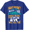 Cool Dainty Passionate Bear Lover T-shirts What Doesn't Kill You Makes You Stronger Except Bears Gift T-Shirt - Royal Blue