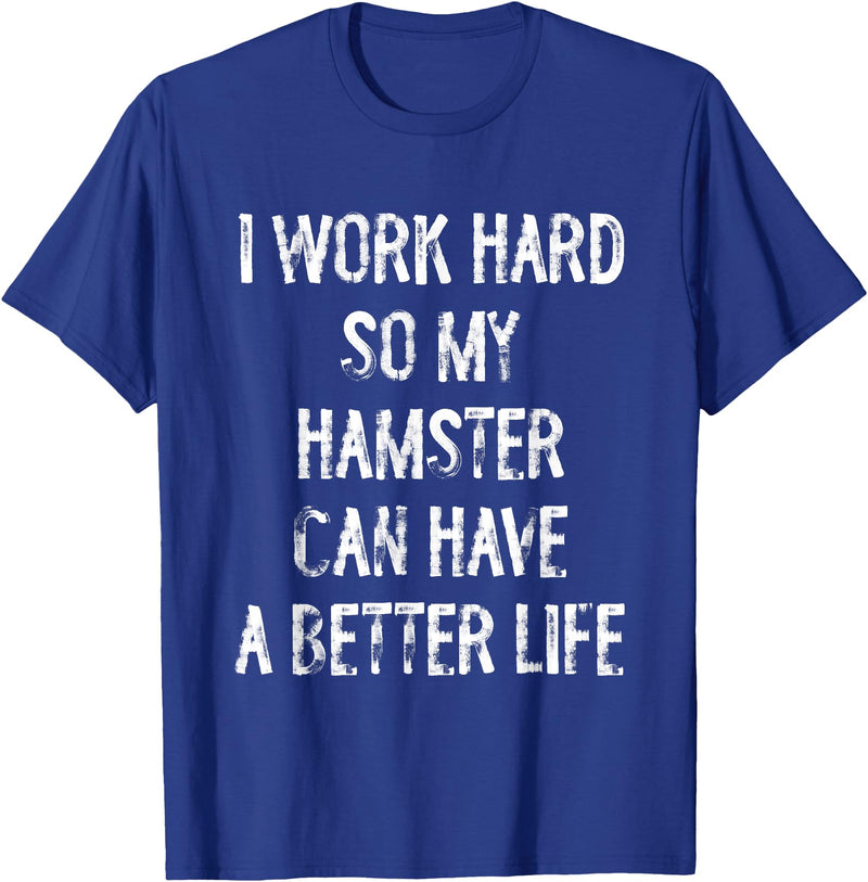 I Work Hard So My Hamster Can Have A Better Life T-Shirt - Royal Blue